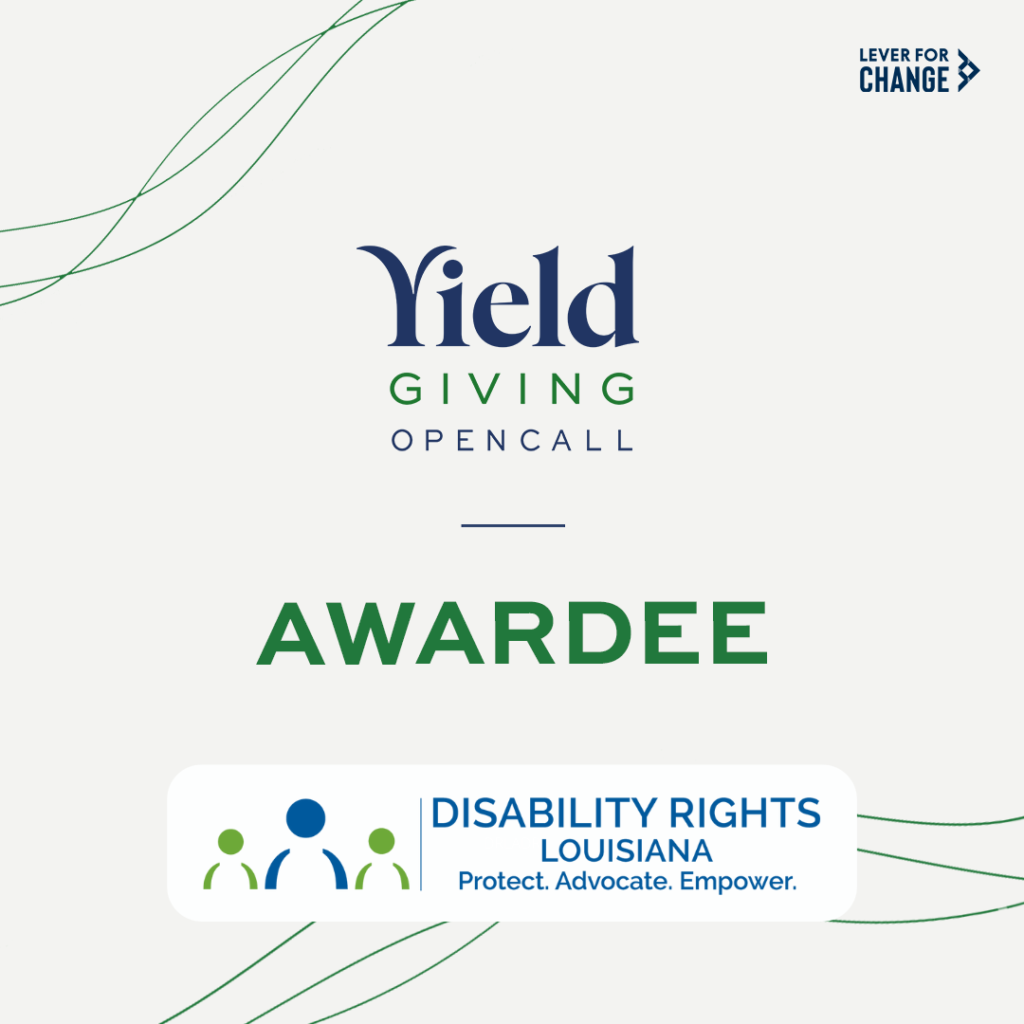 Graphic on an off-white background with curved streamers and blue and green text that reads "Yield Giving Open Call Awardee" over the Disability Rights Louisiana logo, which features a figure in blue offset on each side by a figure in green next to text that reads "Disability Rights Louisiana. Protect. Advocate. Empower."