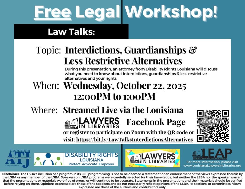 Text reads : Free Legal Workshop! Law Talks: interdictions, guardianships, and Less Restrictive alternatives.During this presentation, an attorney from Disability Rights Louisiana will discuss what you need to know about interdictions, guardianships & less restrictive alternatives and your rights. Wednesday October 22, 2025 12pm to 1pm