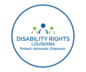 Logo for Disability Rights Louisiana features a blue figure supported by a green figure on each side. At right under "Disability Rights Louisiana" are the words "Protect. Advocate. Empower."